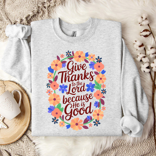 Give Thanks To The Lord Because He Is Good 01 Sweatshirt