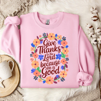 Give Thanks To The Lord Because He Is Good 01 Sweatshirt