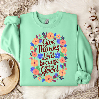 Give Thanks To The Lord Because He Is Good 01 Sweatshirt