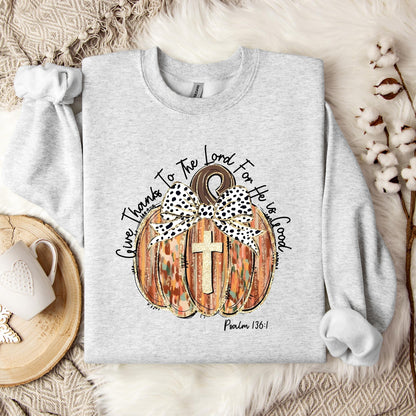Give Thanks To The Lord For He Is Good Psalm 136.1 Sweatshirt