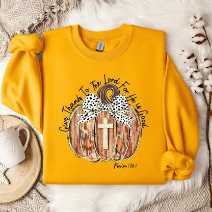 Give Thanks To The Lord For He Is Good Psalm 136.1 Sweatshirt