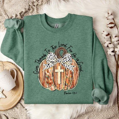 Give Thanks To The Lord For He Is Good Psalm 136.1 Sweatshirt