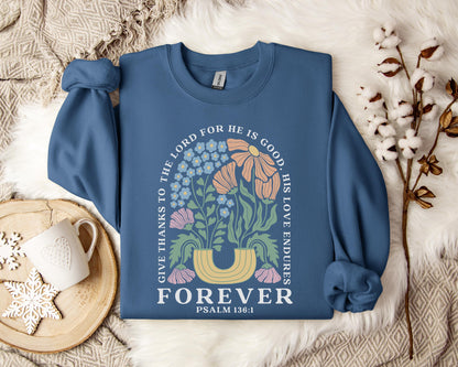 Give Thanks To The Lord For He Is Good, His Love Endures Psalm 136.1 Sweatshirt