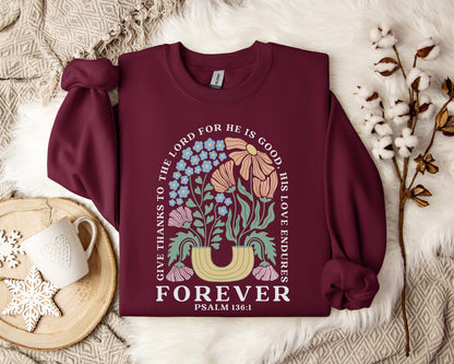 Give Thanks To The Lord For He Is Good, His Love Endures Psalm 136.1 Sweatshirt