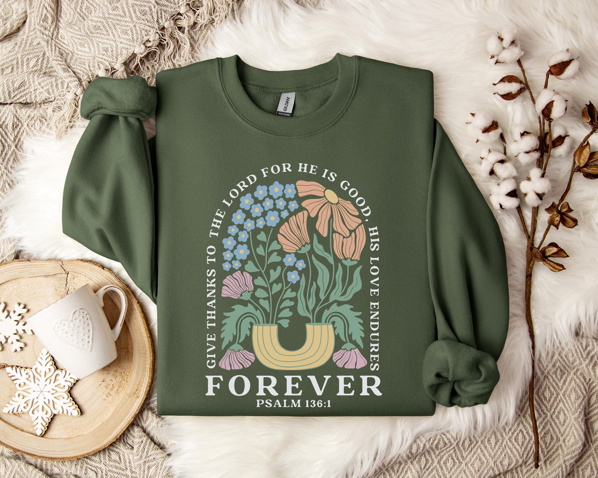 Give Thanks To The Lord For He Is Good, His Love Endures Psalm 136.1 Sweatshirt