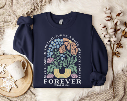 Give Thanks To The Lord For He Is Good, His Love Endures Psalm 136.1 Sweatshirt