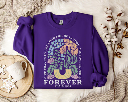 Give Thanks To The Lord For He Is Good, His Love Endures Psalm 136.1 Sweatshirt