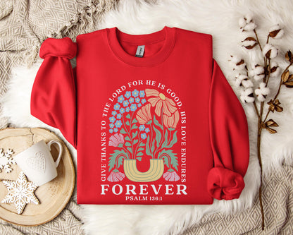 Give Thanks To The Lord For He Is Good, His Love Endures Psalm 136.1 Sweatshirt