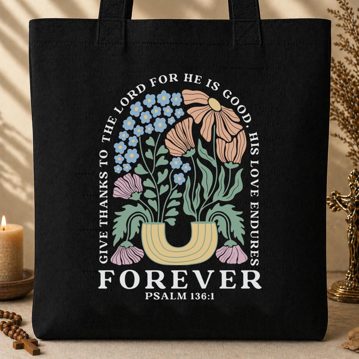 Give Thanks To The Lord For He Is Good, His Love Endures Psalm 136.1 Tote Bag