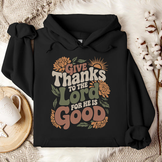 Give Thanks To The Lord For He Is Good Hoodie