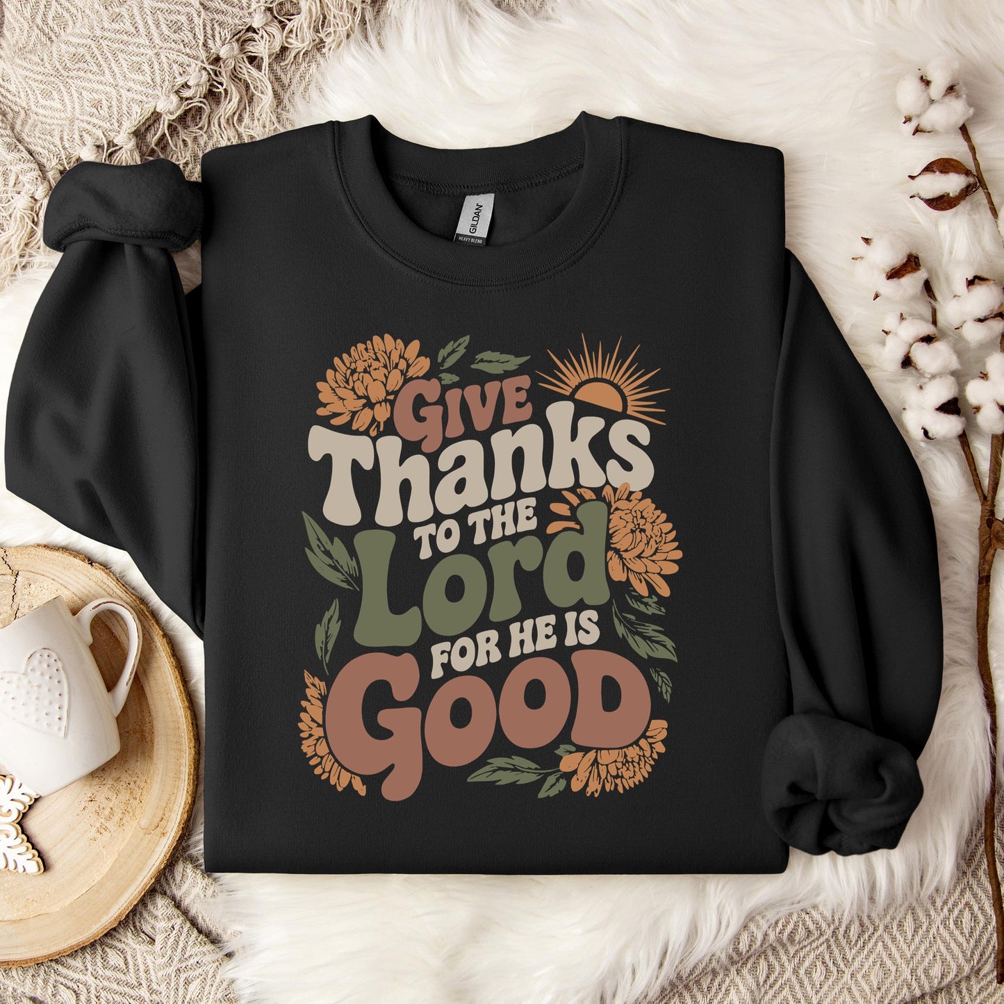 Give Thanks To The Lord For He Is Good Sweatshirt
