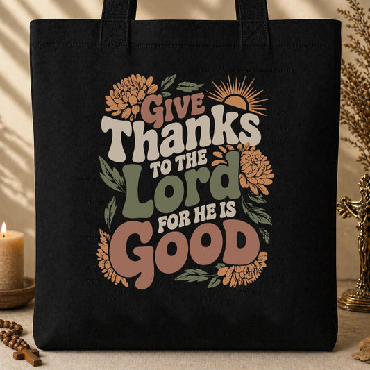 Give Thanks To The Lord For He Is Good Tote Bag