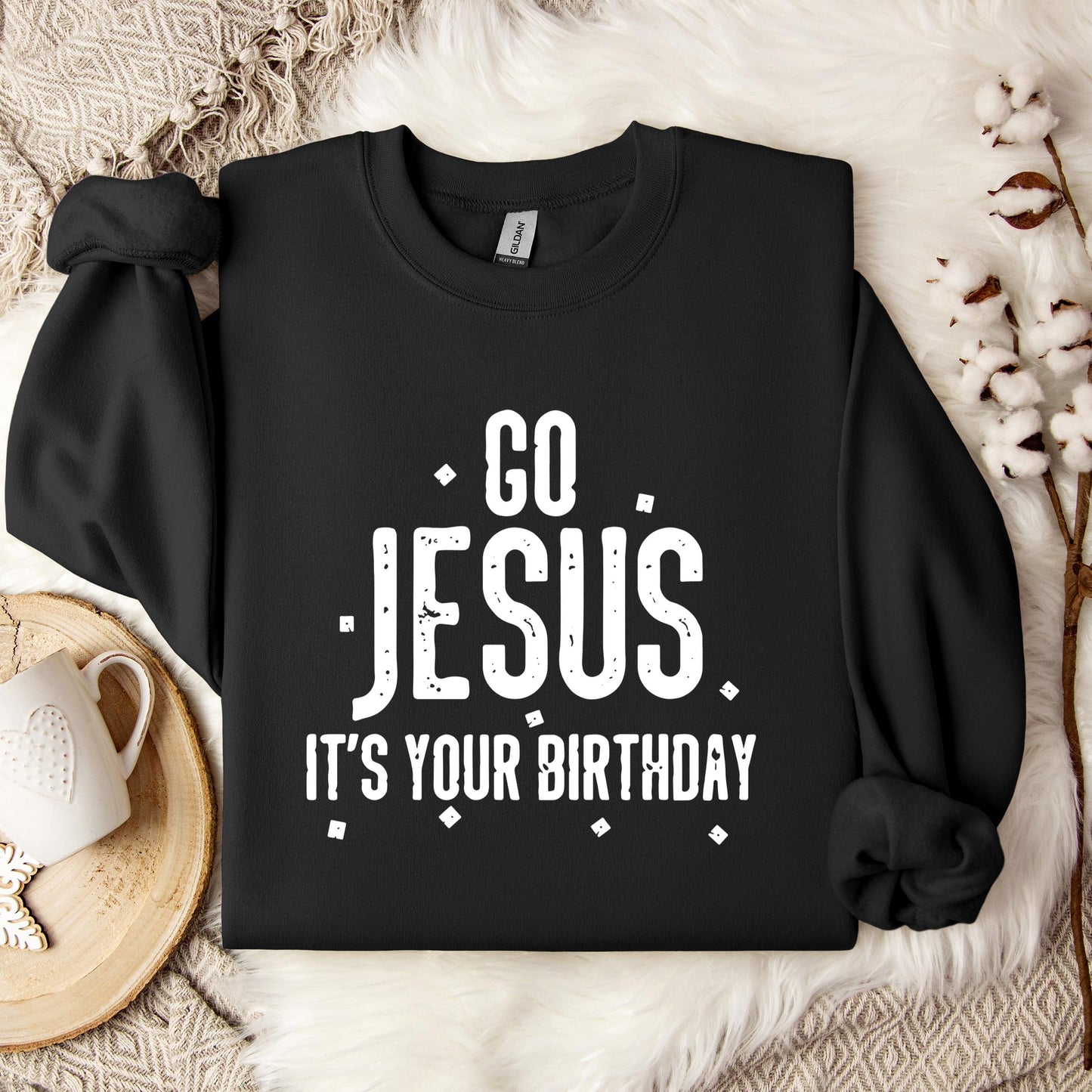 Go Jesus It's Your Birthday Sweatshirt