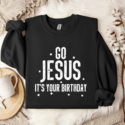 Go Jesus It's Your Birthday Sweatshirt