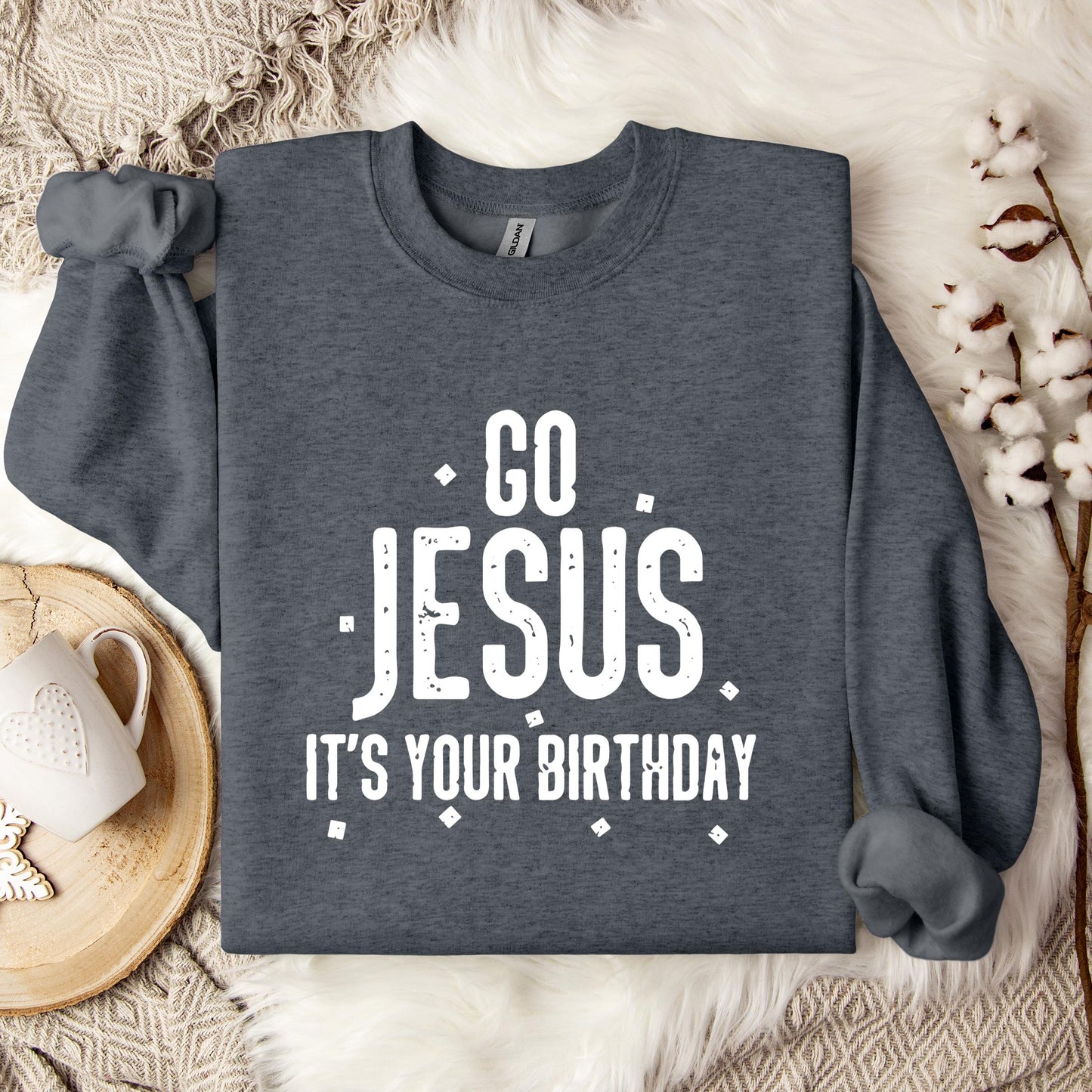 Go Jesus It's Your Birthday Sweatshirt