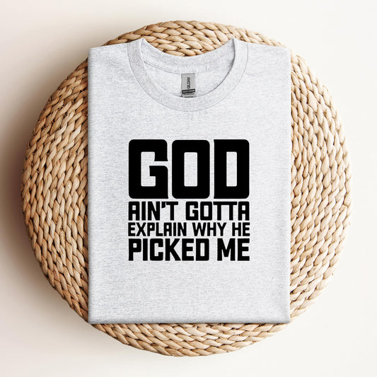 God Ain't Gotta Explain Why He Picked Me