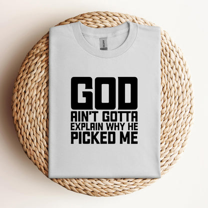 God Ain't Gotta Explain Why He Picked Me
