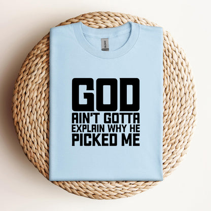 God Ain't Gotta Explain Why He Picked Me
