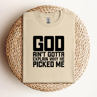 God Ain't Gotta Explain Why He Picked Me