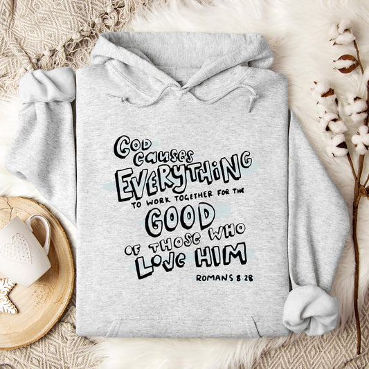God Causes Everything To Work Together For The Good Of Those Who Love Him Romans 8.28 Hoodie