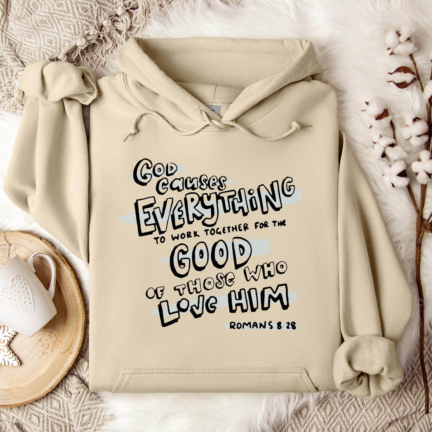 God Causes Everything To Work Together For The Good Of Those Who Love Him Romans 8.28 Hoodie