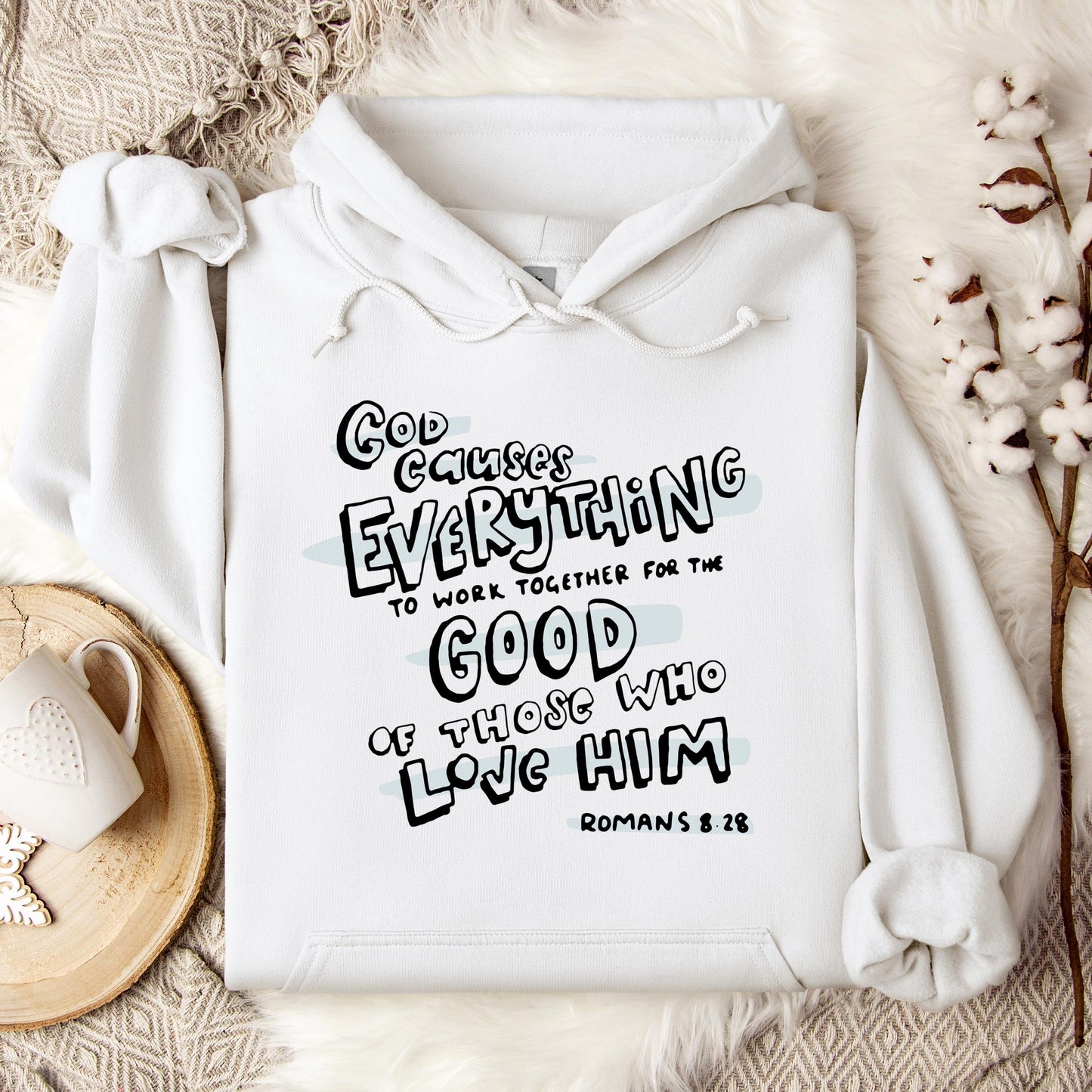 God Causes Everything To Work Together For The Good Of Those Who Love Him Romans 8.28 Hoodie