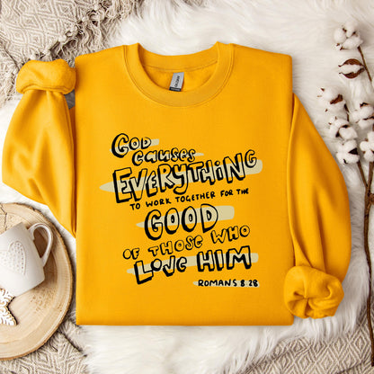 God Causes Everything To Work Together For The Good Of Those Who Love Him Romans 8.28 Sweatshirt