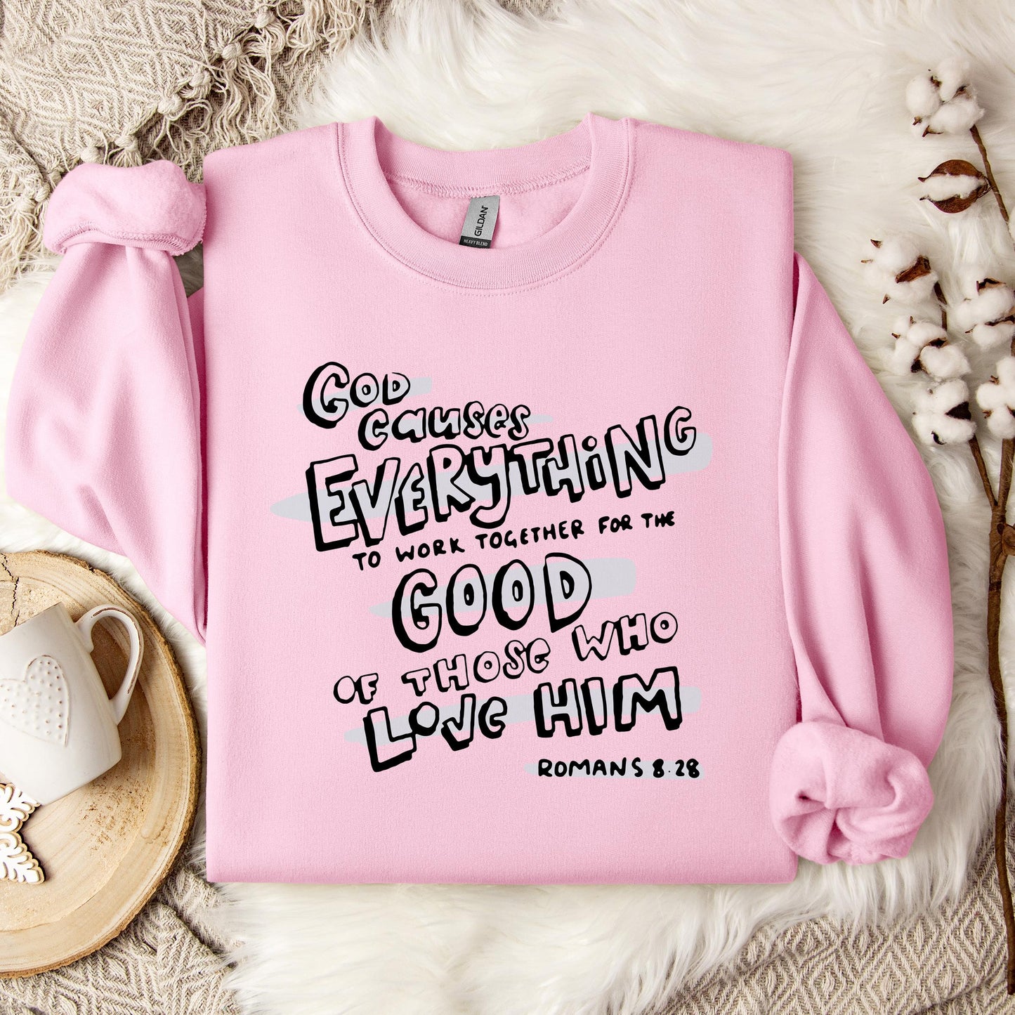 God Causes Everything To Work Together For The Good Of Those Who Love Him Romans 8.28 Sweatshirt