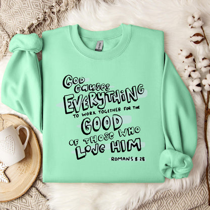 God Causes Everything To Work Together For The Good Of Those Who Love Him Romans 8.28 Sweatshirt