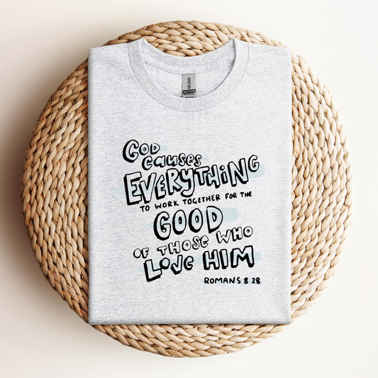 God Causes Everything To Work Together For The Good Of Those Who Love Him Romans 8.28