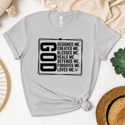 God Designed Me Created Me Blessed Me Heals Me Defends Me Forgive Me Loves Me