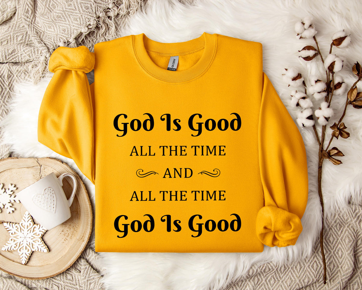 God Is Good All The Time And All The Time God Is Good 2 Sweatshirt