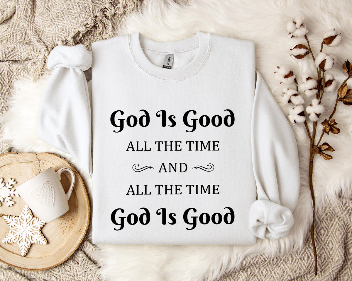 God Is Good All The Time And All The Time God Is Good 2 Sweatshirt