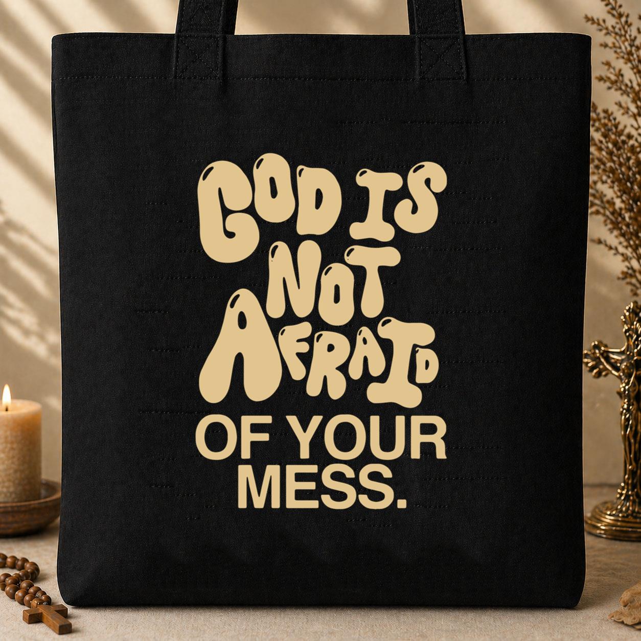 God Is Not Afraid Of Your Mess Tote Bag