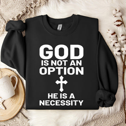 God Is Not An Option He Is A Necessity 03 Sweatshirt