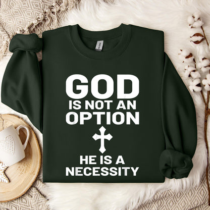 God Is Not An Option He Is A Necessity 03 Sweatshirt