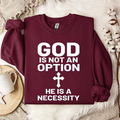 God Is Not An Option He Is A Necessity 03 Sweatshirt