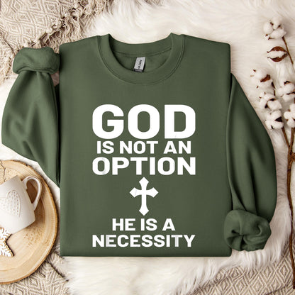 God Is Not An Option He Is A Necessity 03 Sweatshirt