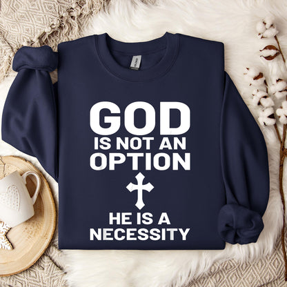 God Is Not An Option He Is A Necessity 03 Sweatshirt
