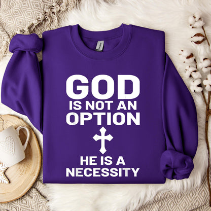 God Is Not An Option He Is A Necessity 03 Sweatshirt