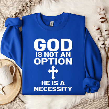God Is Not An Option He Is A Necessity 03 Sweatshirt