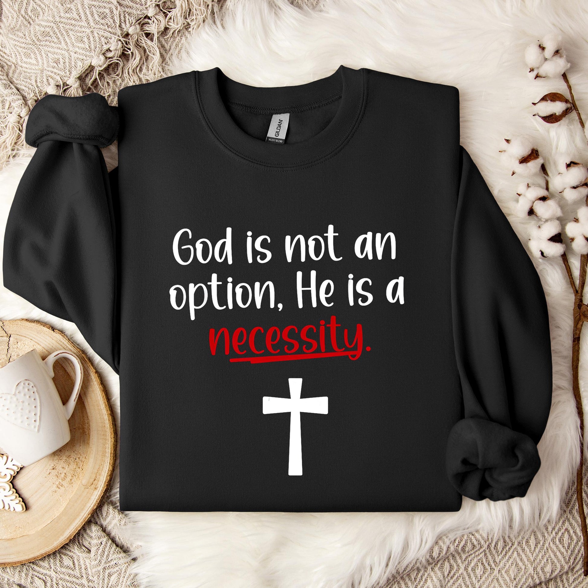 God Is Not An Option He Is A Necessity 04 Sweatshirt