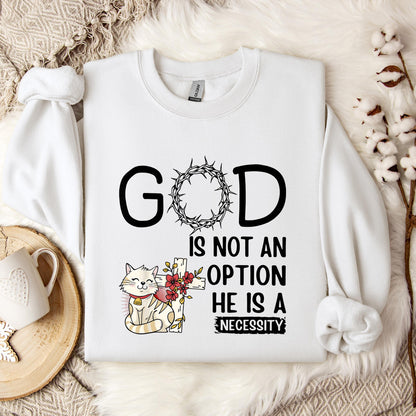 God Is Not An Option He Is A Necessity 05 Sweatshirt