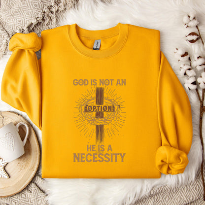 God Is Not An Option He Is A Necessity 07 Sweatshirt