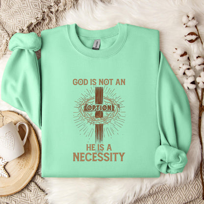 God Is Not An Option He Is A Necessity 07 Sweatshirt