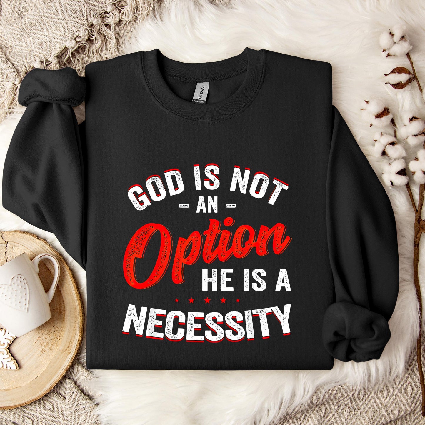 God Is Not An Option He Is A Necessity 08 Sweatshirt
