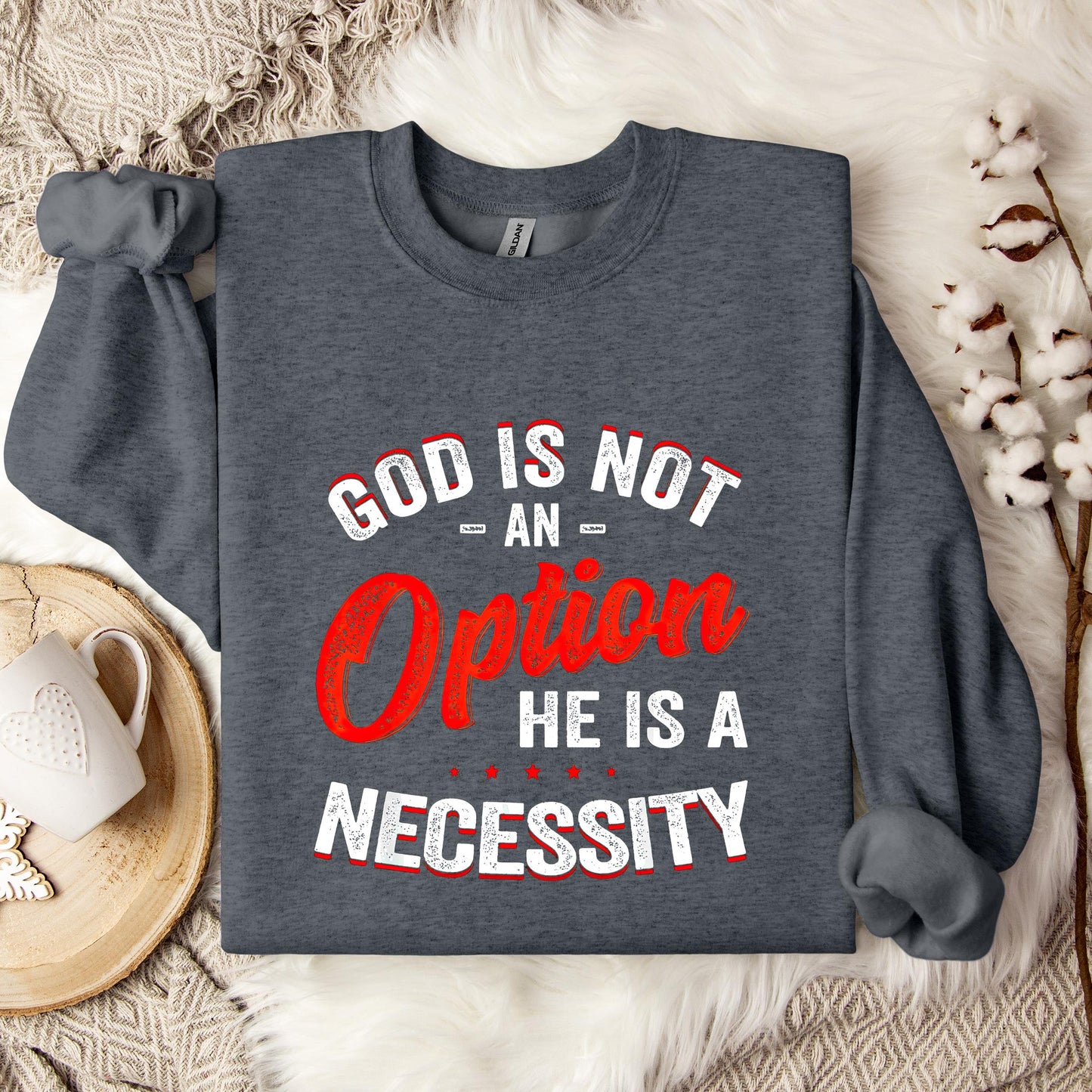 God Is Not An Option He Is A Necessity 08 Sweatshirt