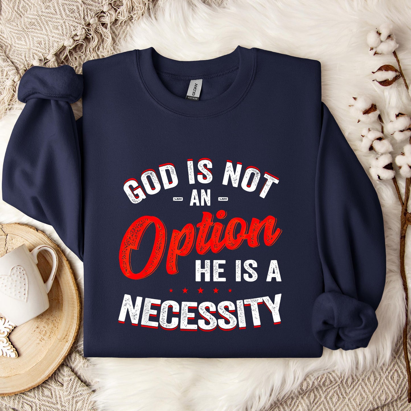 God Is Not An Option He Is A Necessity 08 Sweatshirt