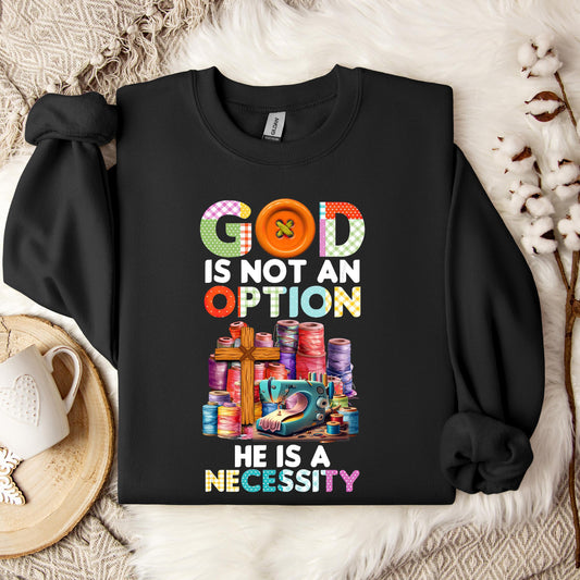 God Is Not An Option He Is A Necessity 09 Sweatshirt