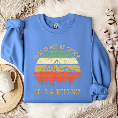 God Is Not An Option He Is A Necessity 10 Sweatshirt
